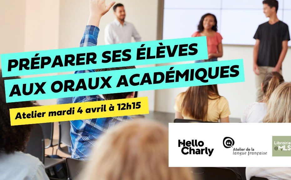 Replay webinaire : préparez vos élèves aux oraux académiques avec Hello Charly et l’Atelier de la Langue Française